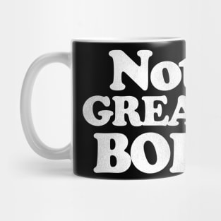 NOT GREAT, BOB! Mug